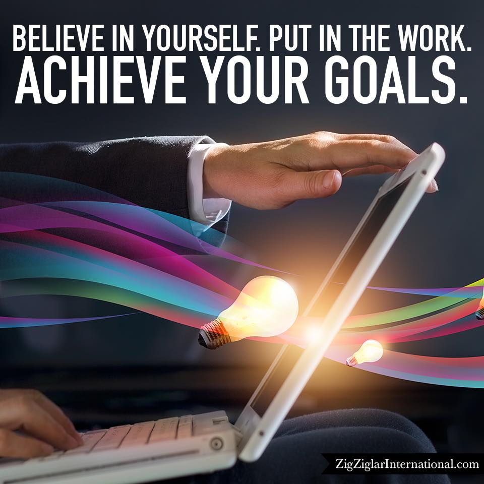 Believe-Put-Work-Goals-Achieve-Ziglar
