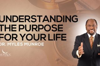 Understanding The Purpose For Your Life, Dr. Myles Munroe