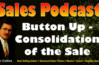 Sales Podcast 009 - Button Up - Consolidation of The Sale