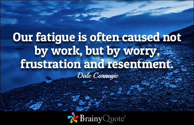 Carnegie-Fatigue-Work-Worry-Frustration-Resentment